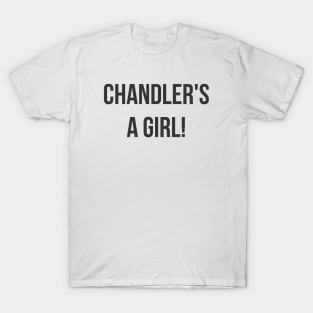 Chandler's a Girl T-Shirt